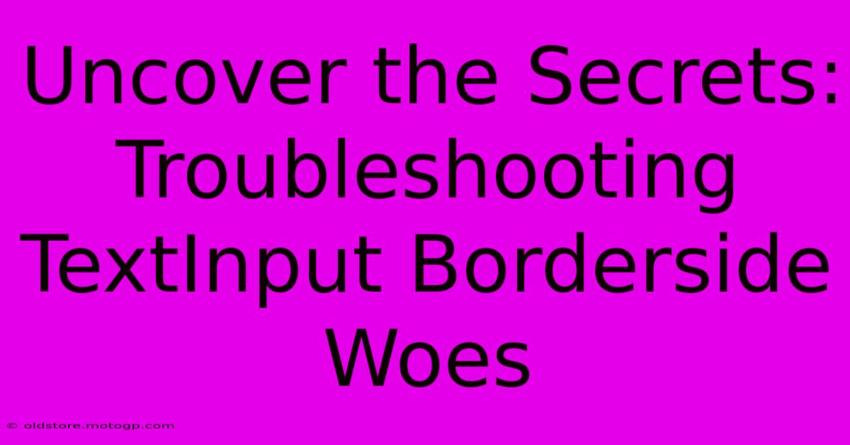 Uncover The Secrets: Troubleshooting TextInput Borderside Woes