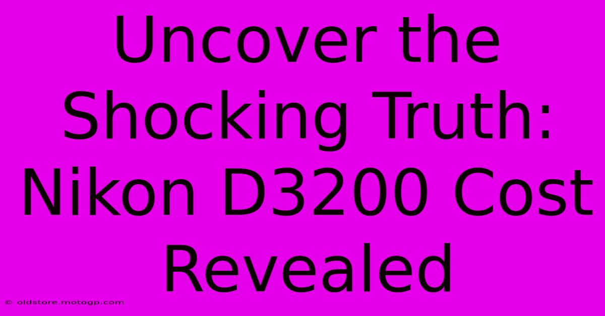 Uncover The Shocking Truth: Nikon D3200 Cost Revealed