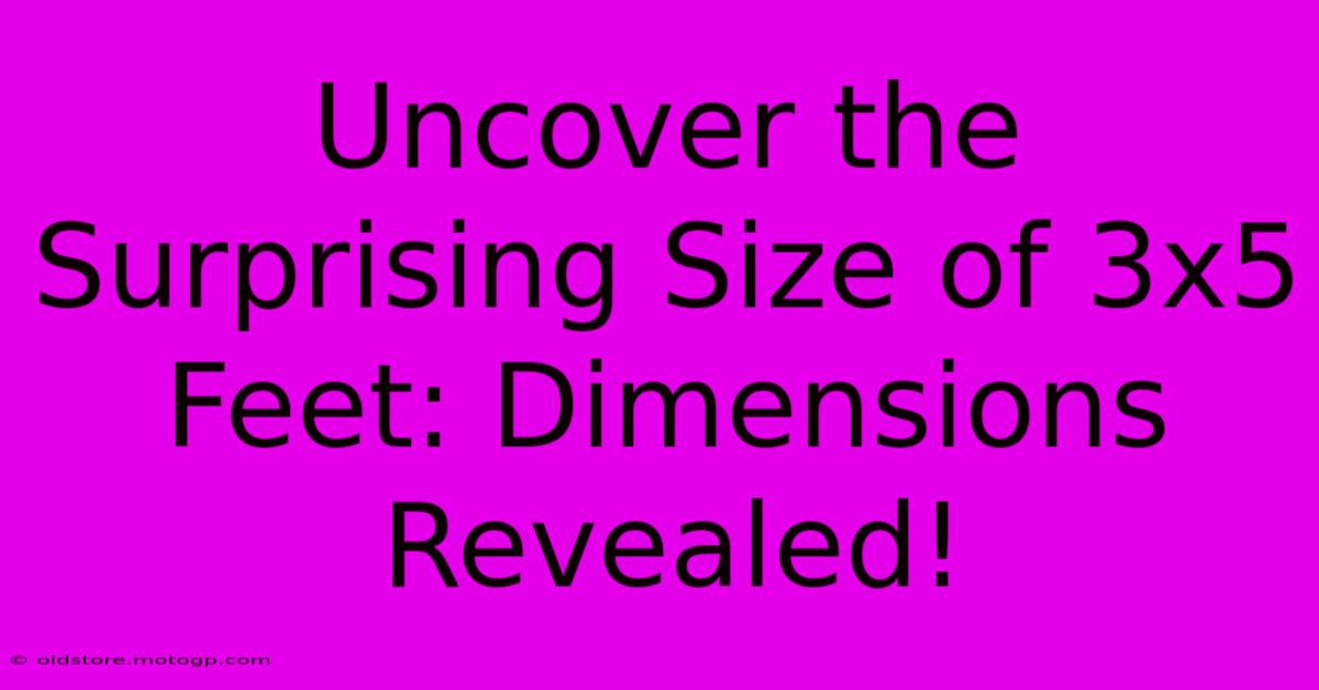 Uncover The Surprising Size Of 3x5 Feet: Dimensions Revealed!