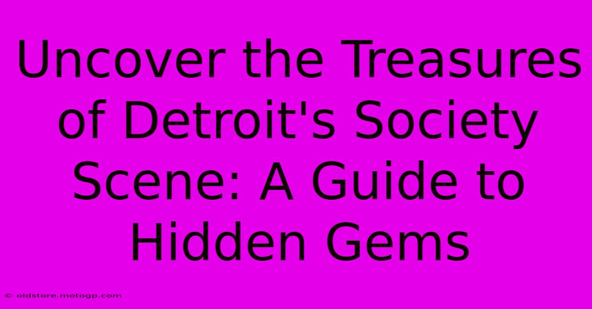 Uncover The Treasures Of Detroit's Society Scene: A Guide To Hidden Gems