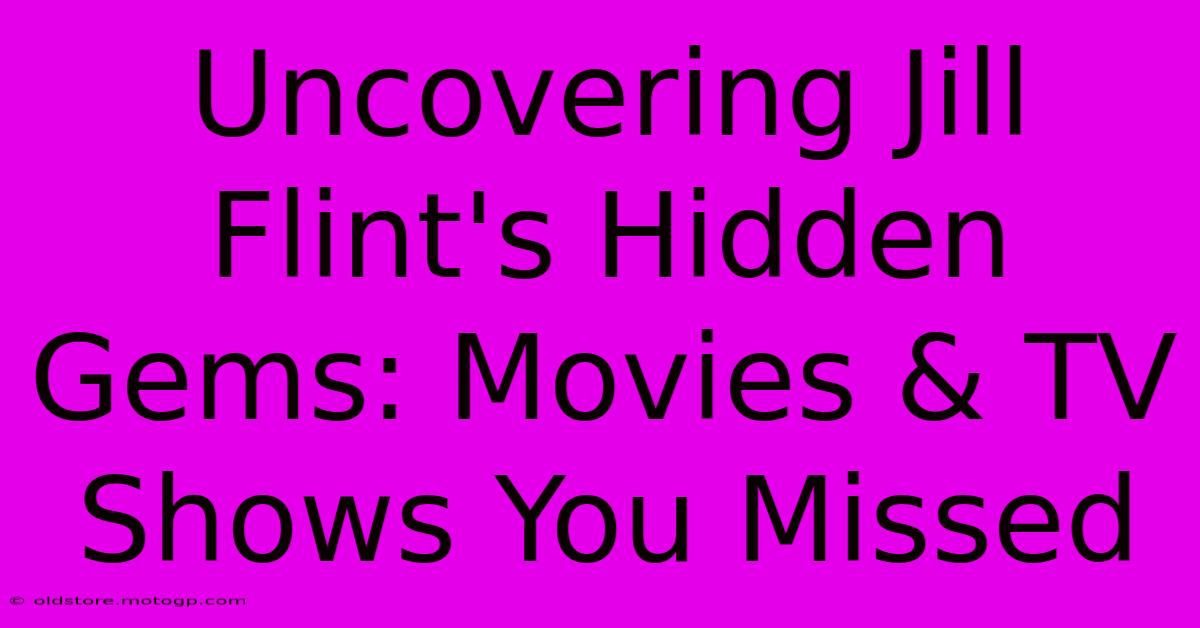 Uncovering Jill Flint's Hidden Gems: Movies & TV Shows You Missed