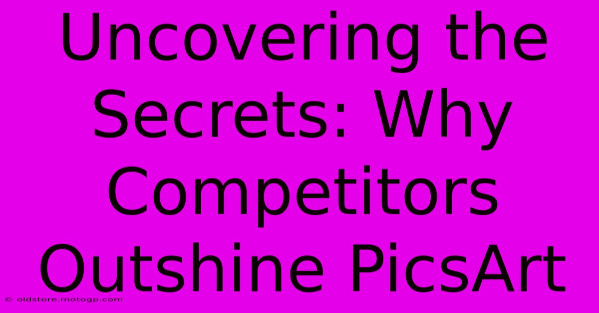 Uncovering The Secrets: Why Competitors Outshine PicsArt