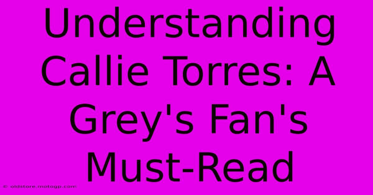 Understanding Callie Torres: A Grey's Fan's Must-Read