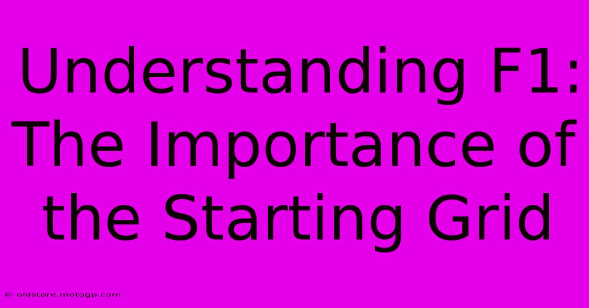 Understanding F1: The Importance Of The Starting Grid