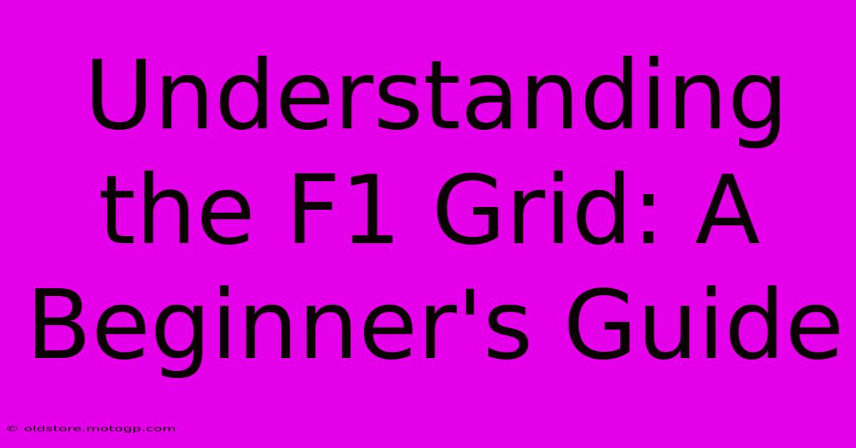 Understanding The F1 Grid: A Beginner's Guide