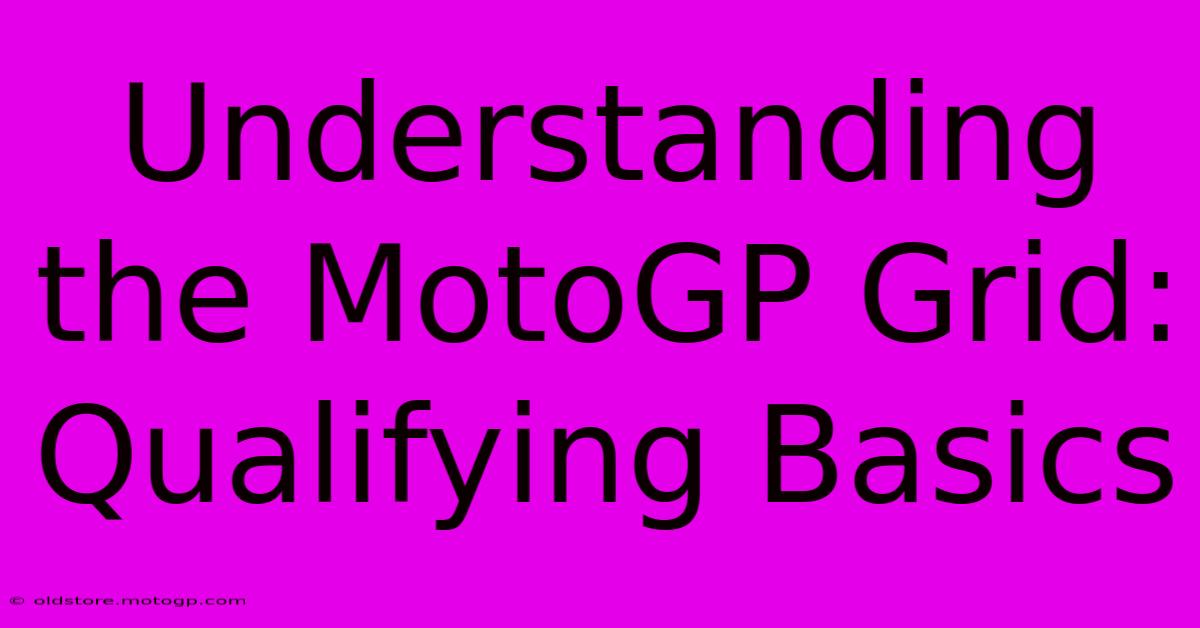 Understanding The MotoGP Grid: Qualifying Basics