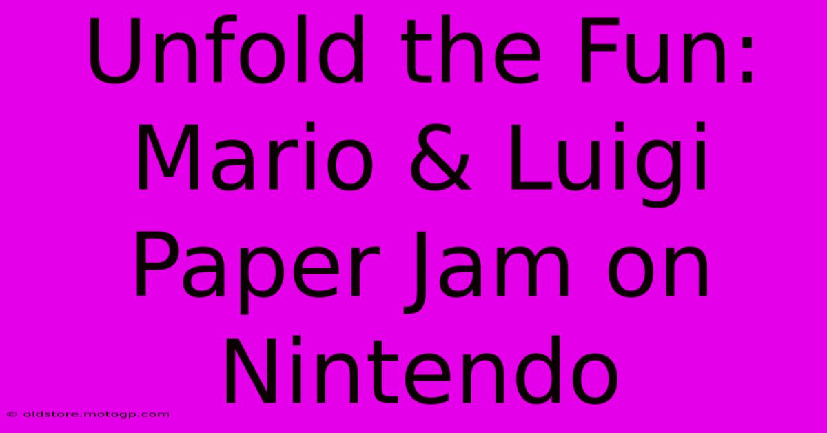 Unfold The Fun: Mario & Luigi Paper Jam On Nintendo