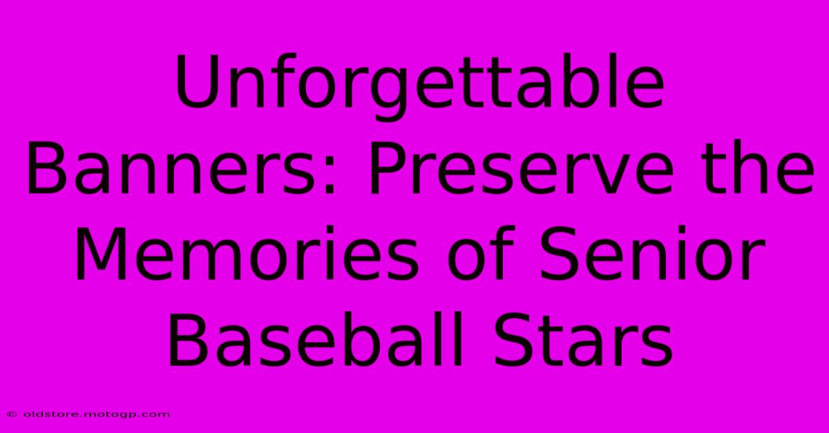 Unforgettable Banners: Preserve The Memories Of Senior Baseball Stars