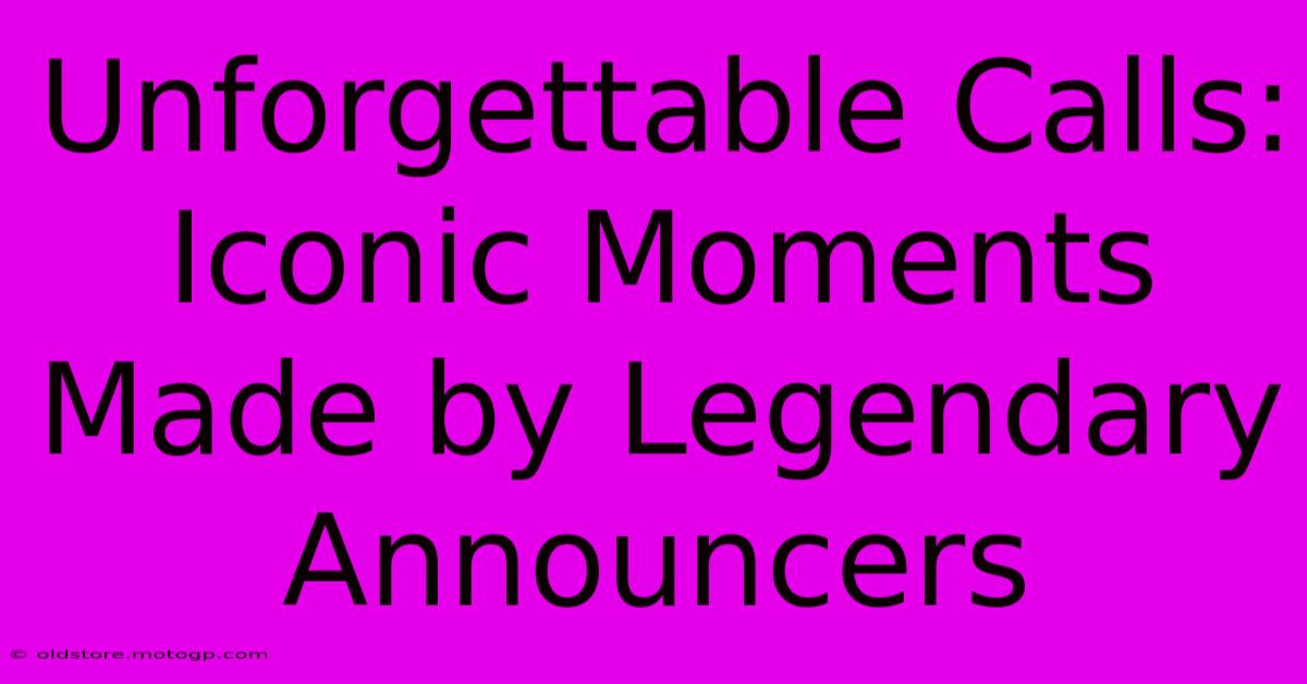 Unforgettable Calls: Iconic Moments Made By Legendary Announcers