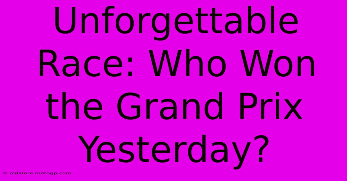 Unforgettable Race: Who Won The Grand Prix Yesterday?