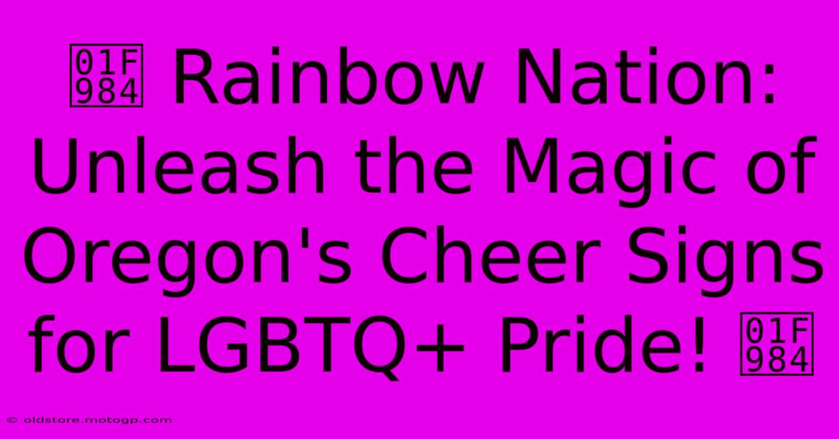 🦄 Rainbow Nation: Unleash The Magic Of Oregon's Cheer Signs For LGBTQ+ Pride! 🦄