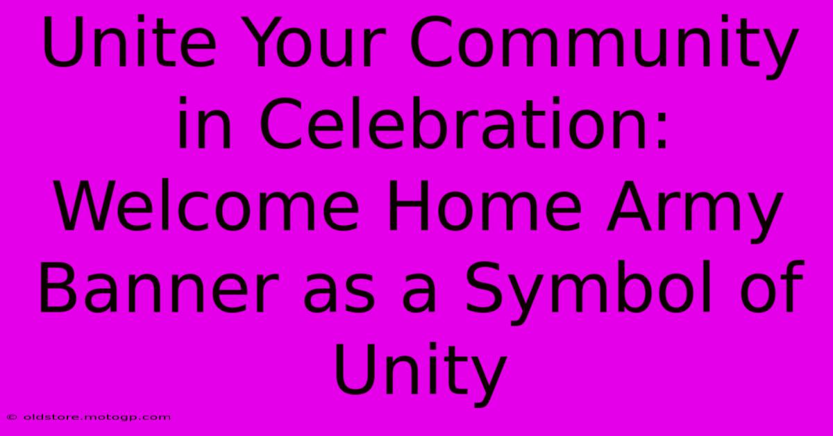 Unite Your Community In Celebration: Welcome Home Army Banner As A Symbol Of Unity