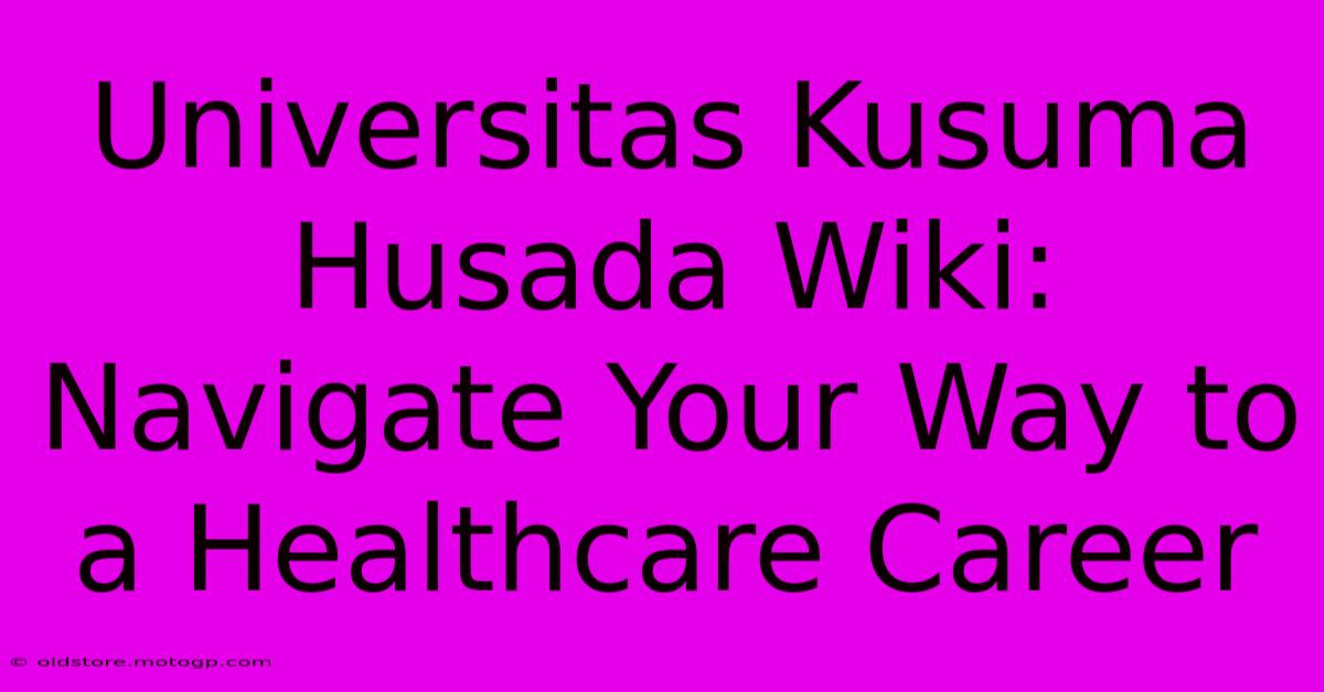 Universitas Kusuma Husada Wiki: Navigate Your Way To A Healthcare Career