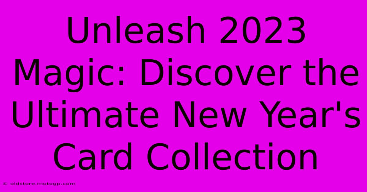 Unleash 2023 Magic: Discover The Ultimate New Year's Card Collection