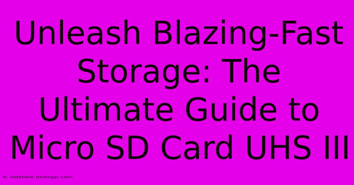 Unleash Blazing-Fast Storage: The Ultimate Guide To Micro SD Card UHS III