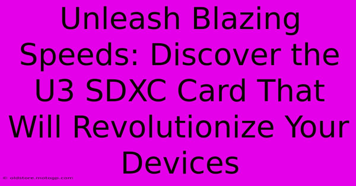 Unleash Blazing Speeds: Discover The U3 SDXC Card That Will Revolutionize Your Devices