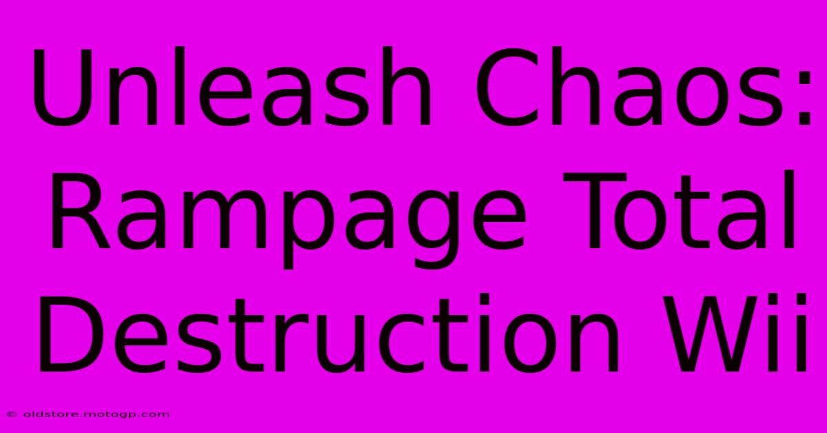 Unleash Chaos: Rampage Total Destruction Wii