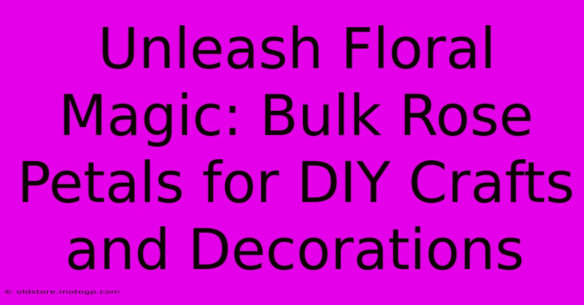 Unleash Floral Magic: Bulk Rose Petals For DIY Crafts And Decorations