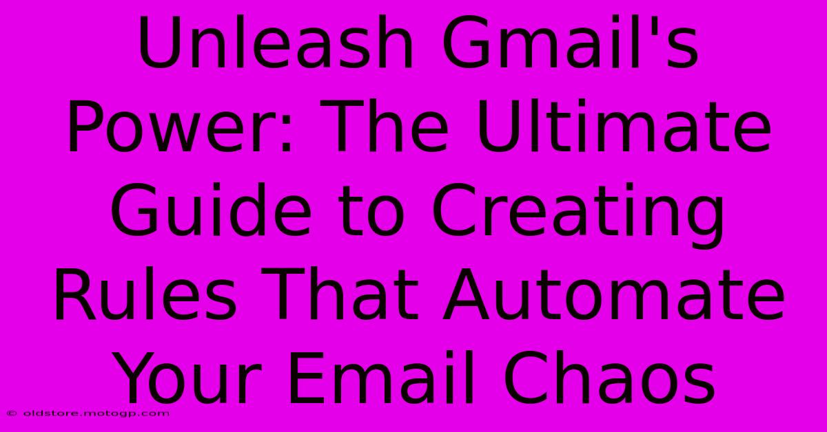 Unleash Gmail's Power: The Ultimate Guide To Creating Rules That Automate Your Email Chaos