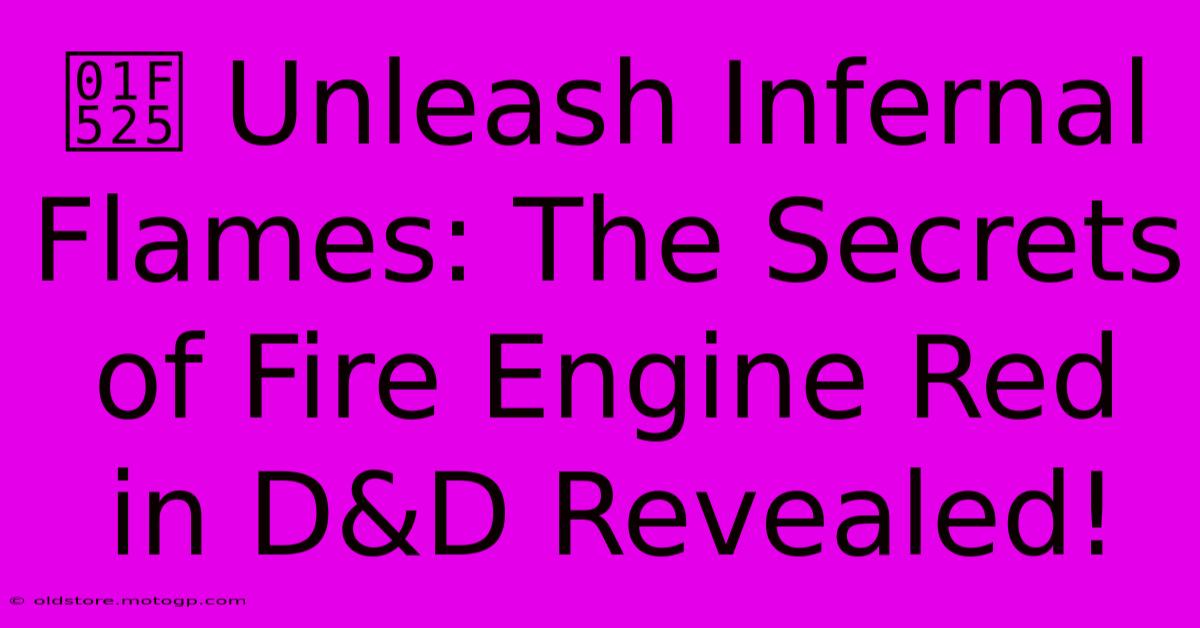 🔥 Unleash Infernal Flames: The Secrets Of Fire Engine Red In D&D Revealed!