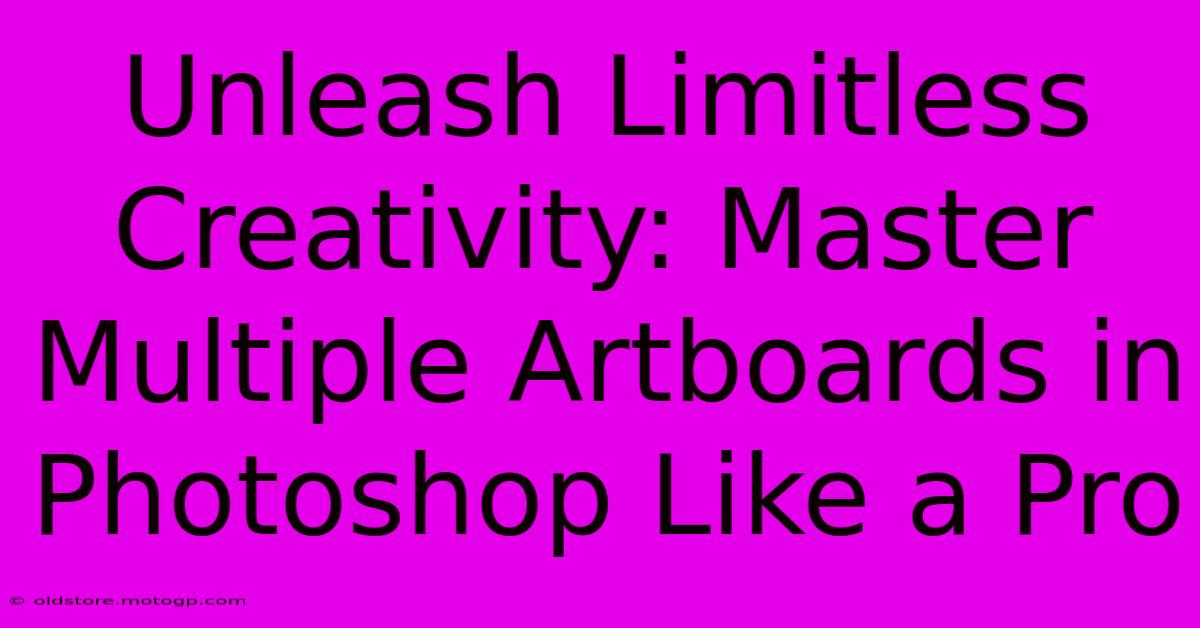 Unleash Limitless Creativity: Master Multiple Artboards In Photoshop Like A Pro