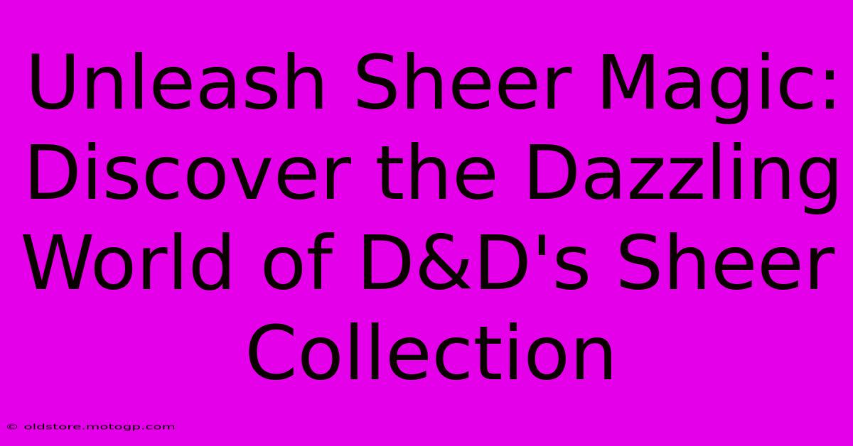 Unleash Sheer Magic: Discover The Dazzling World Of D&D's Sheer Collection