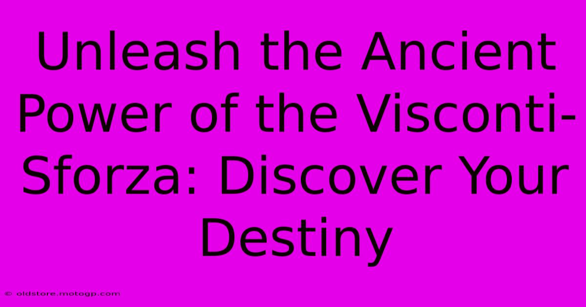 Unleash The Ancient Power Of The Visconti-Sforza: Discover Your Destiny