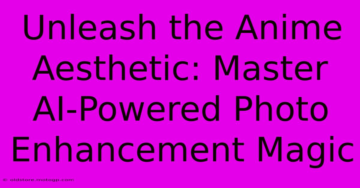 Unleash The Anime Aesthetic: Master AI-Powered Photo Enhancement Magic