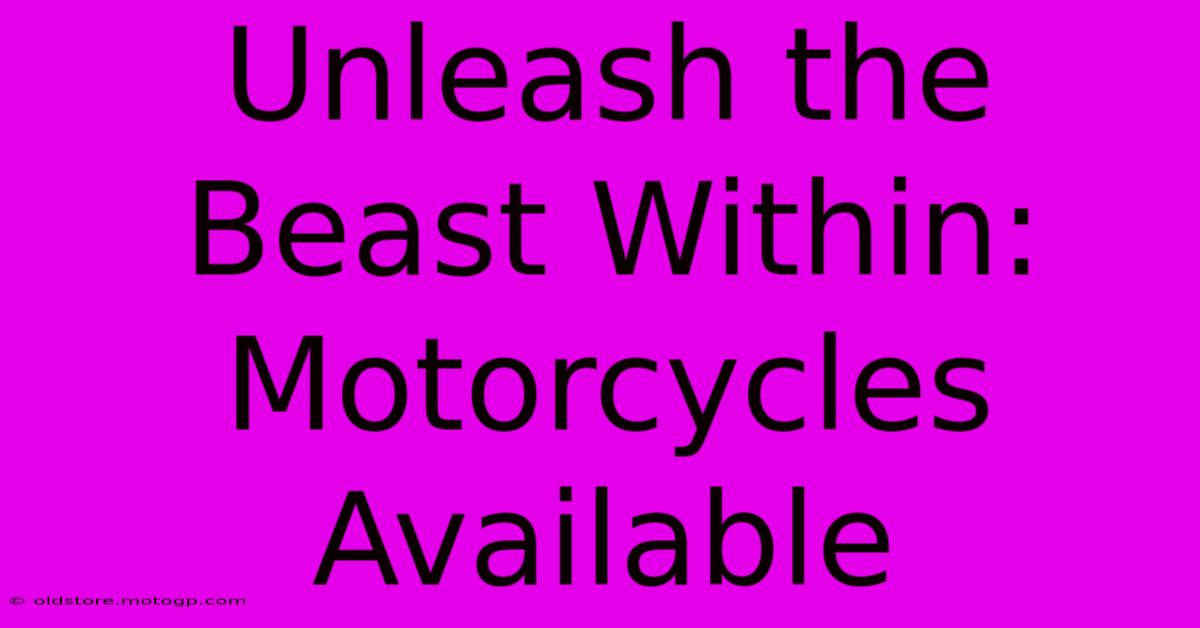 Unleash The Beast Within: Motorcycles Available