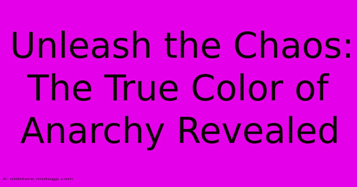 Unleash The Chaos: The True Color Of Anarchy Revealed