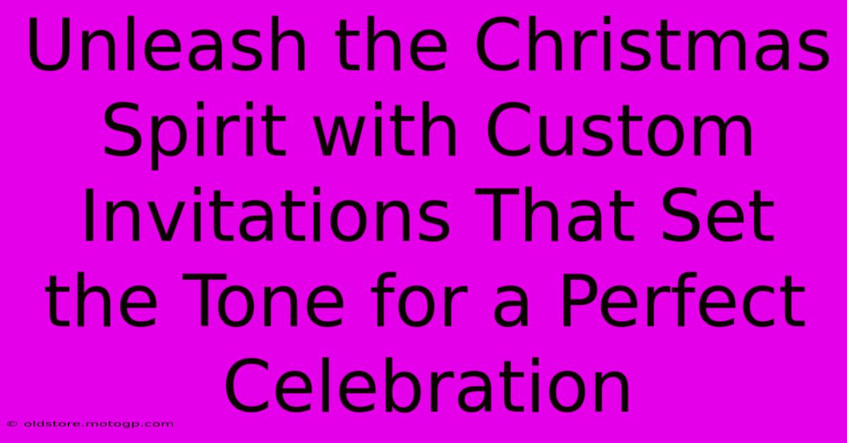 Unleash The Christmas Spirit With Custom Invitations That Set The Tone For A Perfect Celebration