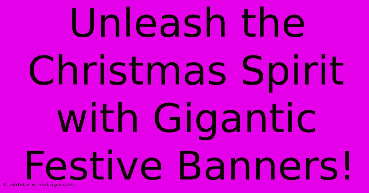 Unleash The Christmas Spirit With Gigantic Festive Banners!