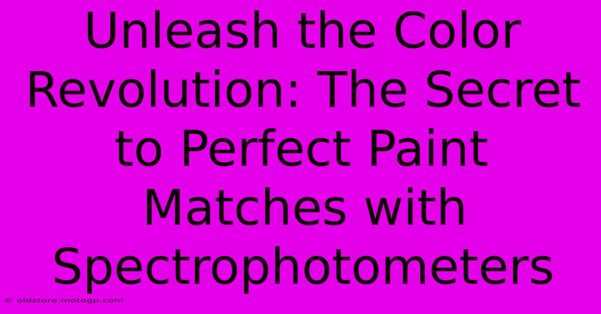 Unleash The Color Revolution: The Secret To Perfect Paint Matches With Spectrophotometers