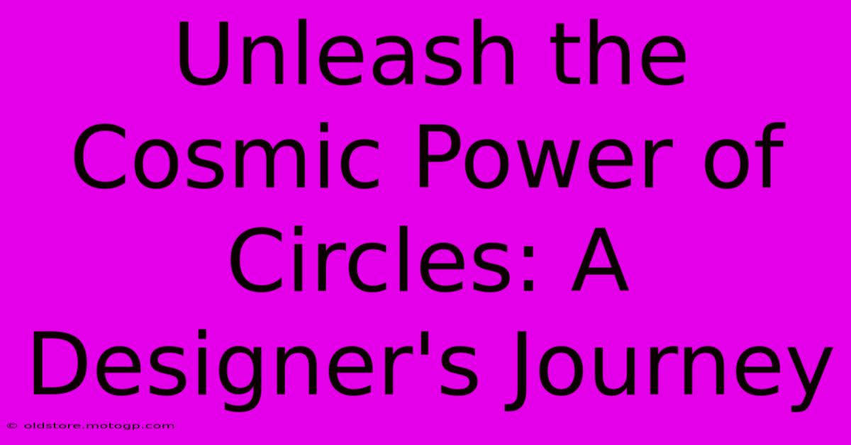 Unleash The Cosmic Power Of Circles: A Designer's Journey