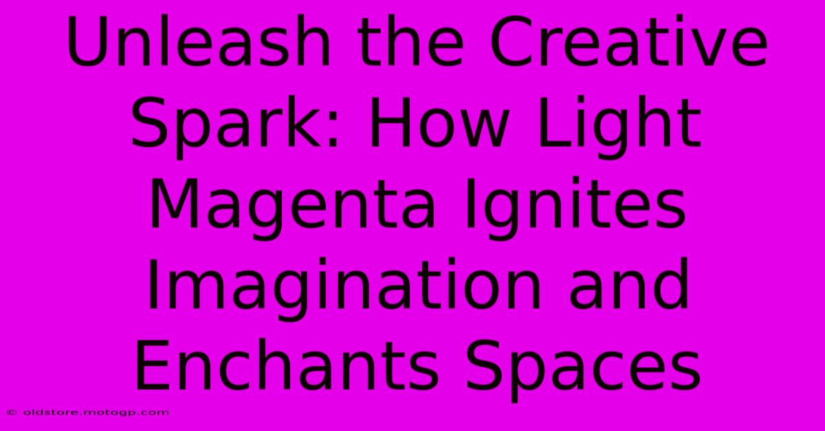 Unleash The Creative Spark: How Light Magenta Ignites Imagination And Enchants Spaces