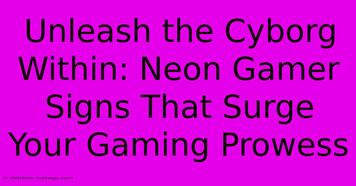 Unleash The Cyborg Within: Neon Gamer Signs That Surge Your Gaming Prowess