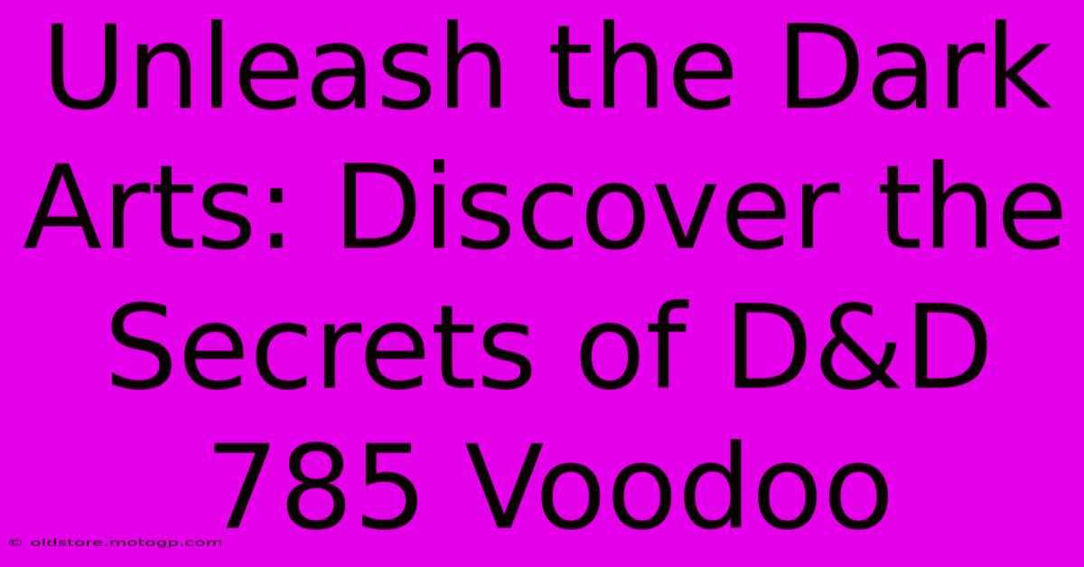 Unleash The Dark Arts: Discover The Secrets Of D&D 785 Voodoo