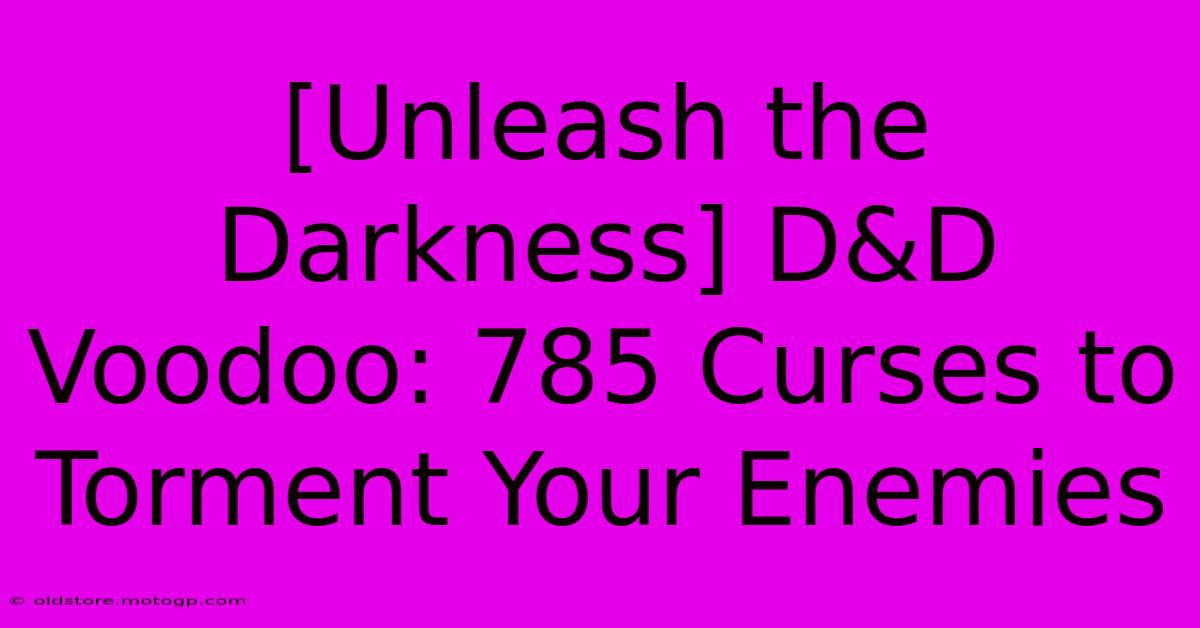 [Unleash The Darkness] D&D Voodoo: 785 Curses To Torment Your Enemies