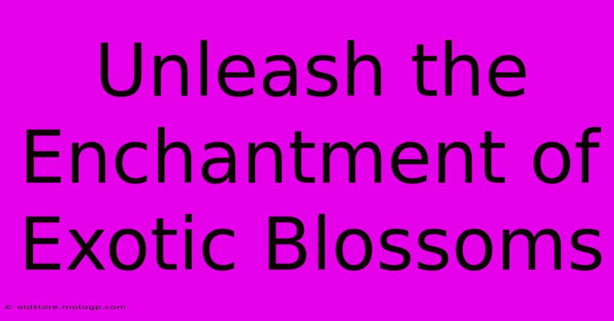 Unleash The Enchantment Of Exotic Blossoms