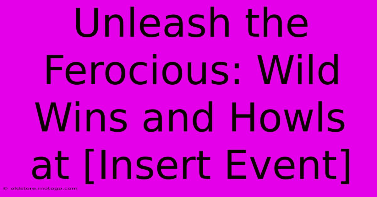 Unleash The Ferocious: Wild Wins And Howls At [Insert Event]