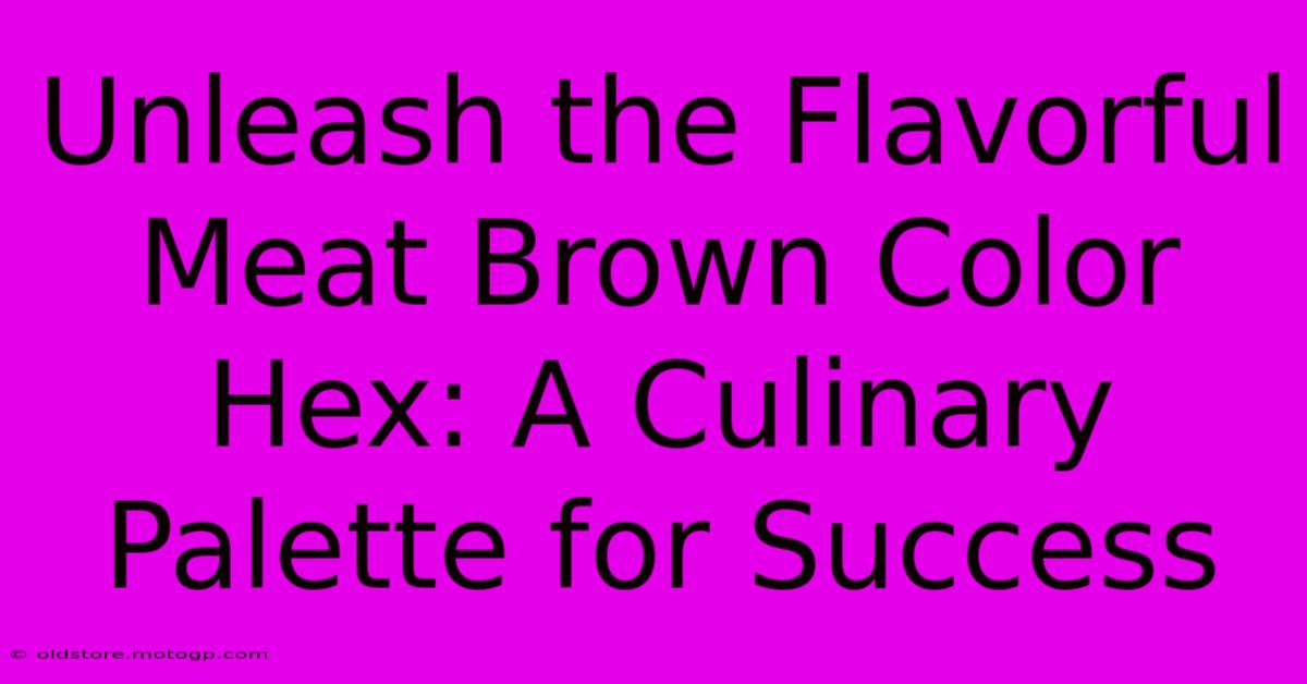 Unleash The Flavorful Meat Brown Color Hex: A Culinary Palette For Success