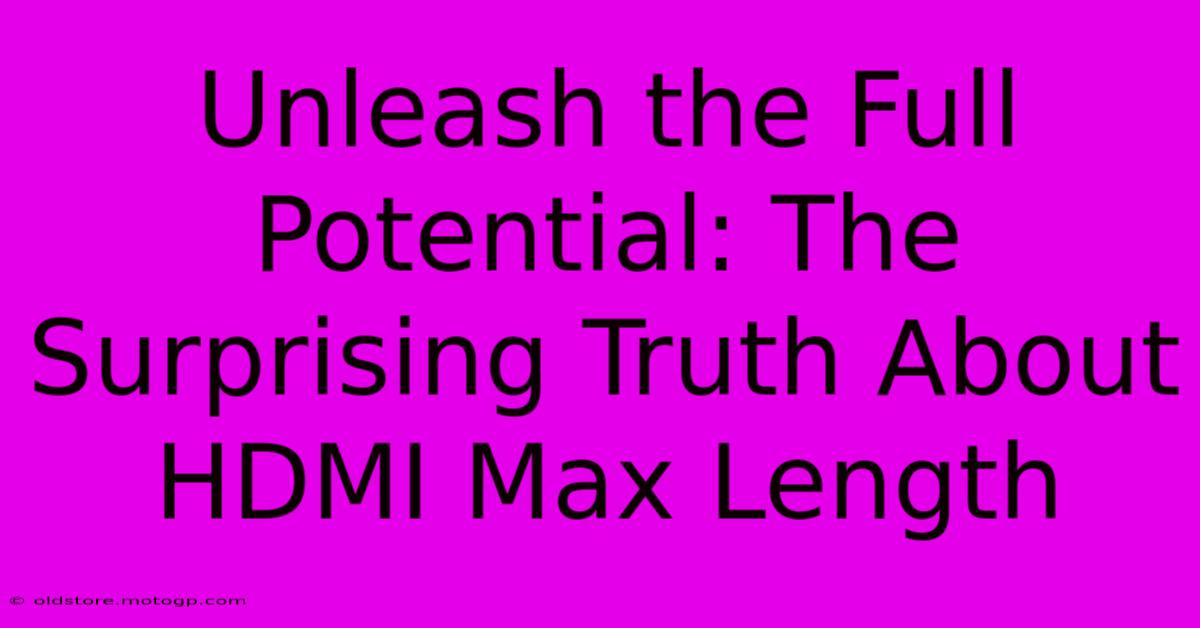 Unleash The Full Potential: The Surprising Truth About HDMI Max Length