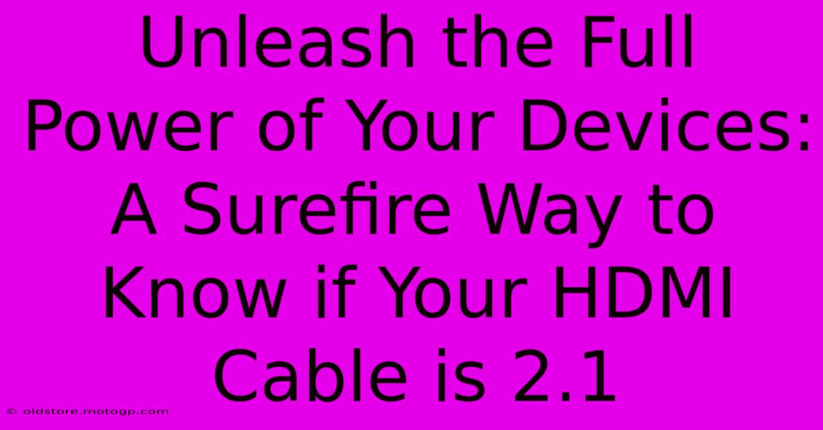 Unleash The Full Power Of Your Devices: A Surefire Way To Know If Your HDMI Cable Is 2.1