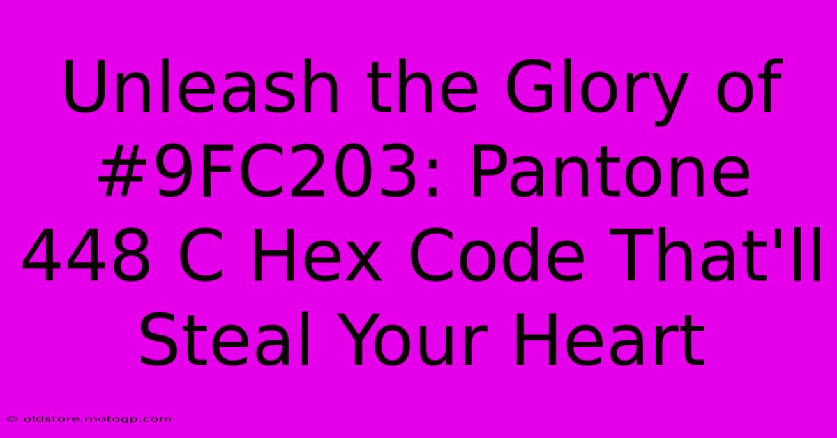 Unleash The Glory Of #9FC203: Pantone 448 C Hex Code That'll Steal Your Heart