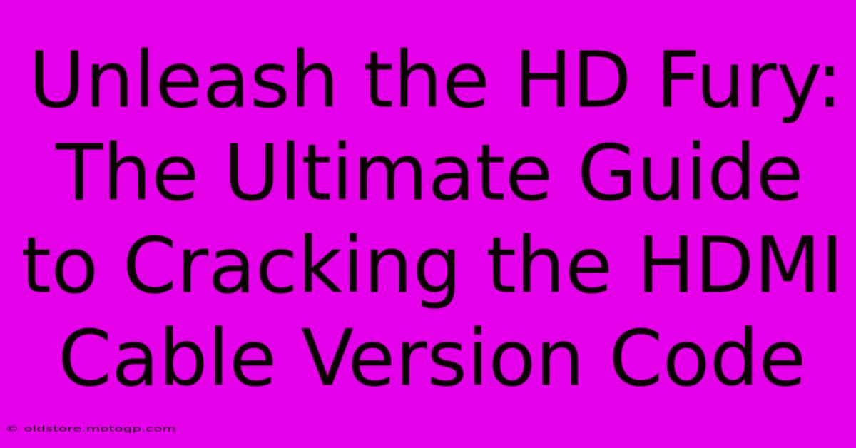 Unleash The HD Fury: The Ultimate Guide To Cracking The HDMI Cable Version Code