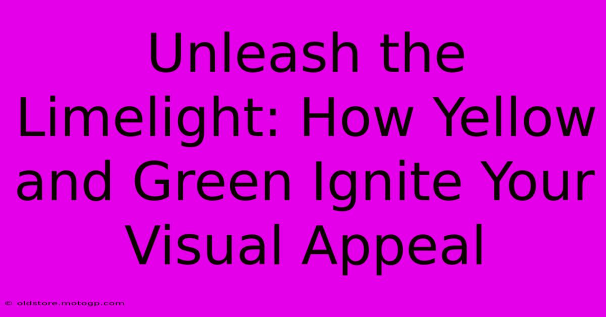 Unleash The Limelight: How Yellow And Green Ignite Your Visual Appeal