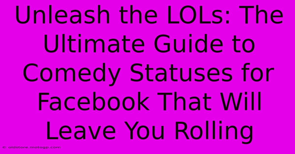 Unleash The LOLs: The Ultimate Guide To Comedy Statuses For Facebook That Will Leave You Rolling