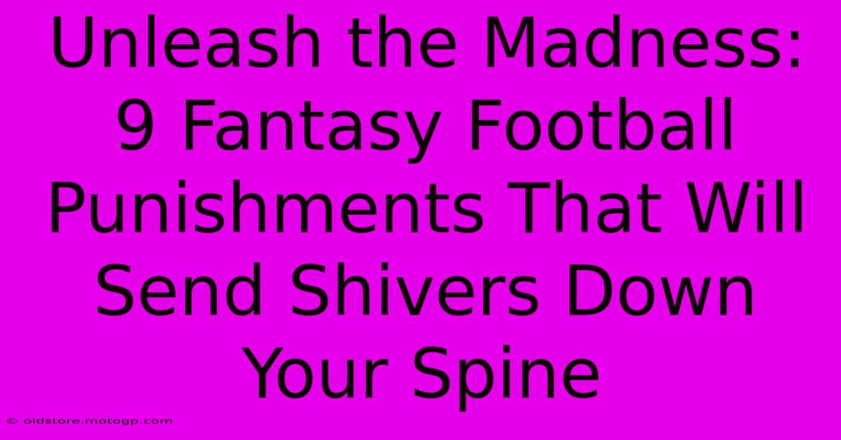 Unleash The Madness: 9 Fantasy Football Punishments That Will Send Shivers Down Your Spine