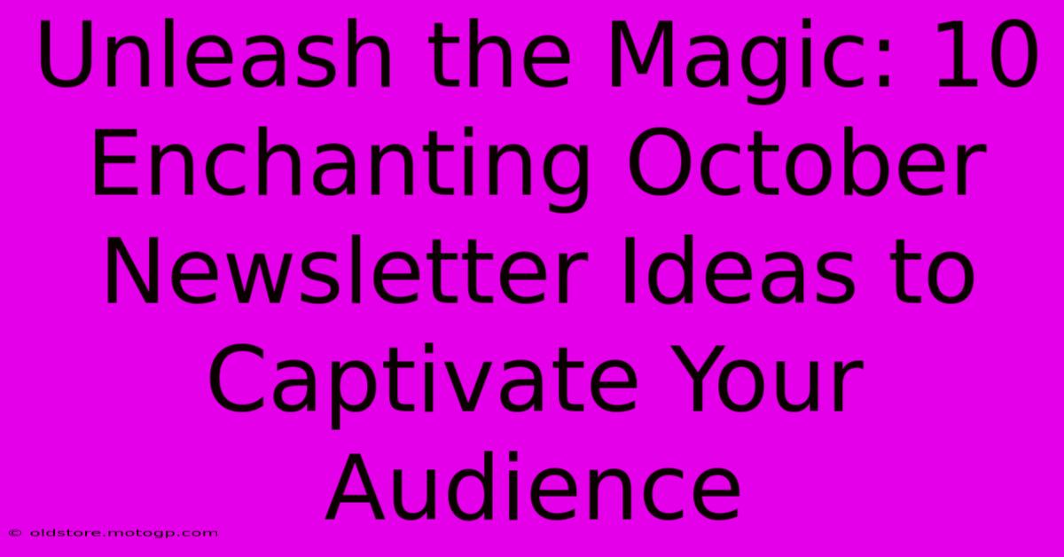 Unleash The Magic: 10 Enchanting October Newsletter Ideas To Captivate Your Audience