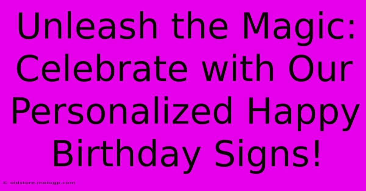 Unleash The Magic: Celebrate With Our Personalized Happy Birthday Signs!